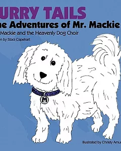 Furry Tails: the Adventures of Mr. Mackie: Mr. Mackie and the Heavenly Dog Choir