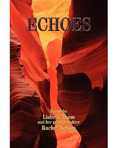 Echoes: Poems by lisbeth Thom and Her Granddaughter Rachel Nelson