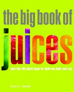 The Big Book of Juices: More Than 400 Natural Blends for Health and Vitality Every Day