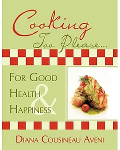 Cooking Too Please- for Good Health and Happiness