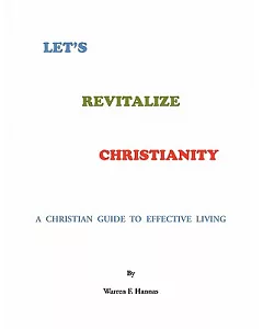 Let’s Revitalize the Christianity: A Christian Guide to Effective Living