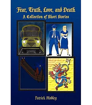 Fear Truth Love and Death: A Collection of Short Stories