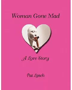Woman Gone Mad: A Love Story