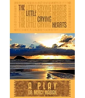 The Little Crying Hearts: A Play