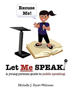Excuse Me! Let Me Speak...: A Young Person’s Guide to Public Speaking