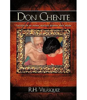 Don Chente: Leccion De Mi Padre, Manana Sera Mejor Que Hoy / Lesson of My Father, Tomorrow Will Be Better Than Today