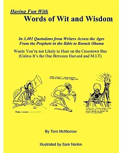 Having Fun With Words of Wit and Wisdom: In 3,401 Quotations from Writers Across the Ages From the Prophets in the Bible to Bara
