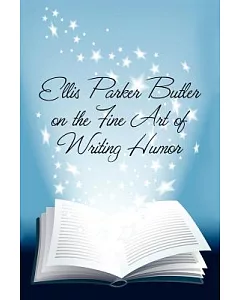 ellis parker Butler on the Fine Art of Writing Humor