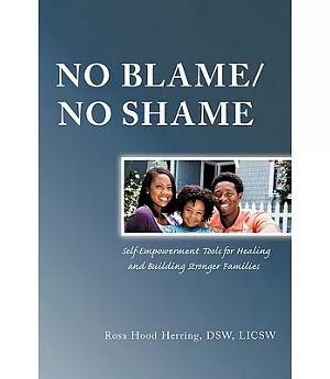 No Blame/No Shame: Self-empowerment Tools for Healing and Building Stronger Families