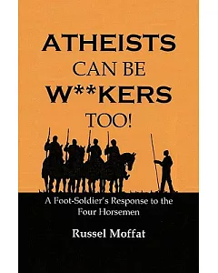 Atheists Can Be Wankers Too: A Foot Soldier’s Response to the Four Horsemen