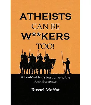 Atheists Can Be Wankers Too: A Foot Soldier’s Response to the Four Horsemen