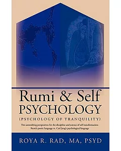 Rumi & Self Psychology (Psychology of Tranquility): Two Astonishing Perspectives for the Discipline and Science of Self Transfor