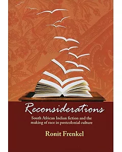 Reconsiderations: South African Indian Fiction and the Making of Race in Postcolonial Culture