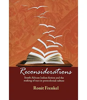 Reconsiderations: South African Indian Fiction and the Making of Race in Postcolonial Culture