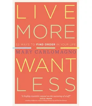 Live More, Want Less: 52 Ways to Find Order in Your Life