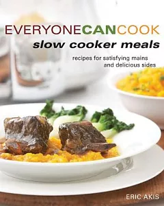 Everyone Can Cook Slow Cooker Meals: Recipes for Satisfying Mains and Delicious Sides