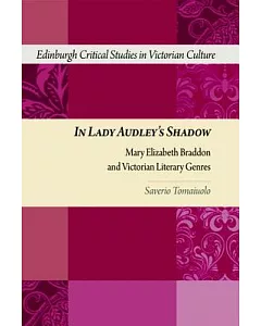 In Lady Audley’s Shadow: Mary Elizabeth Braddon and Victorian Genres