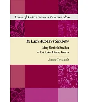 In Lady Audley’s Shadow: Mary Elizabeth Braddon and Victorian Genres