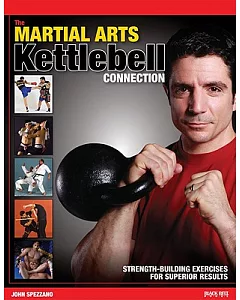 The Martial Arts Kettlebell Connection: Strength-Building Exercises for Superior Results