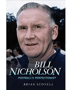 Bill Nicholson: Football’s Perfectionist