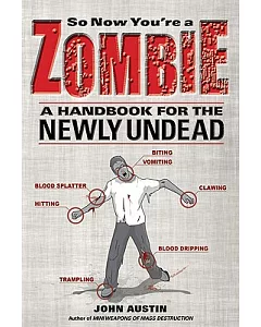 So Now You’re a Zombie: A Handbook for the Newly Undead