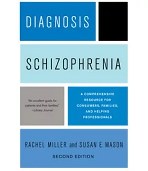 Diagnosis: Schizophrenia: A Comprehensive Resource for Consumers, Families, and Helping Professionals
