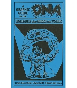 DNA: A Graphic Guide to the Molecule That Shook the World