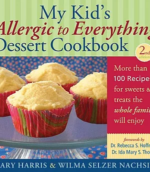 My Kid’s Allergic to Everything Dessert Cookbook: More Than 100 Recipes for Sweets & Treats the Whole Family Will Enjoy