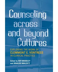 Counseling Across and Beyond Cultures: Exploring the Work of Clemmont E. Vontress in Clinical Practice