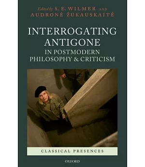 Interrogating Antigone in Postmodern Philosophy and Criticism