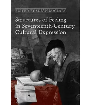 Structures of Feeling in Seventeenth-Century Cultural Expression