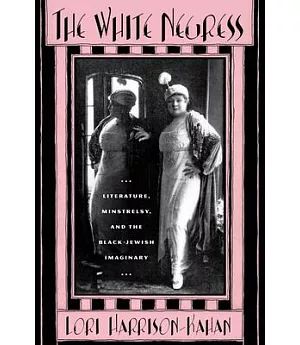 The White Negress: Literature, Minstrelsy, and the Black-Jewish Imaginary