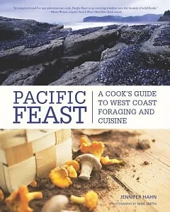 Pacific Feast: A Cook’s Guide to West Coast Foraging and Cuisine