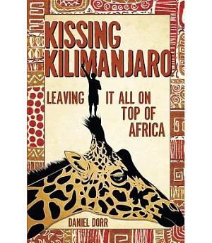 Kissing Kilimanjaro: Leaving It All on Top of Africa
