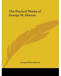The Poetical Works Of george M. Horton