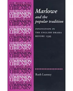 Marlowe and the Popular Tradition: Innovation in the English Drama Before 1595