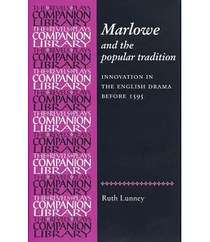 Marlowe and the Popular Tradition: Innovation in the English Drama Before 1595