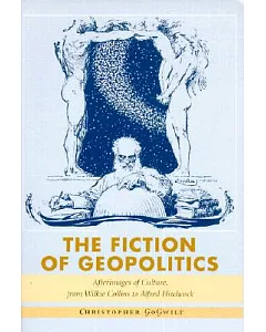 The Fiction of Geopolitics: Afterimages of Culture, from Wilkie Collins to Alfred Hitchcock