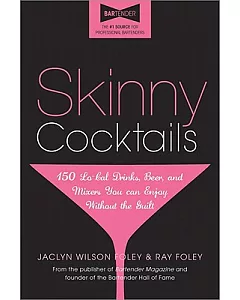 Skinny Cocktails: The Only Guide You’ll Ever Need to Go Out, Have Fun, and Still Fit into Your Skinny Jeans