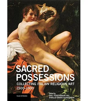 Sacred Possessions: Collecting Italian Religious Art, 1500-1900