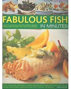 Fabulous Fish in Minutes: From Soups and Appetizers to Main Courses and Salads, With Hints and Tips on Buying and Storing, and Q