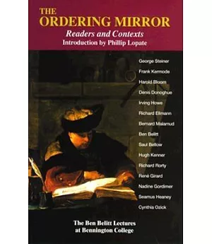 The Ordering Mirror: Readers and Contexts : the Ben Belitt Lectures at Bennington College