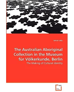 The Australian Aboriginal Collection in the Museum Fur Volkerkunde, Berlin