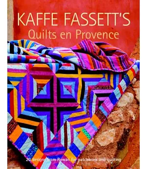 Kaffe Fassett’s Quilts en Provence: 20 Designs from Rowan for Patchwork and Quilting
