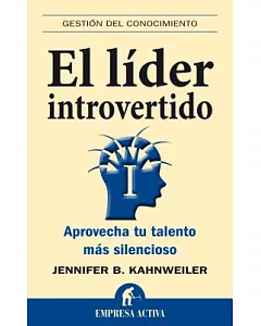 El lider introvertido / The Introverted Leader: Aprovecha tu talento mas silencioso / Building on Your Quiet Strength