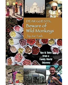 Dear Guests, Beware of Wild Monkeys: Tips & Tales from a Family World Odyssey