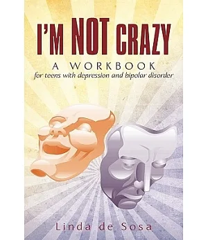 I’m Not Crazy: A Workbook for Teens With Depression and Bipolar Disorder
