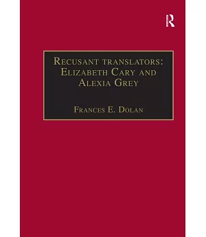 Recusant Translators: Elizabeth Cary and Alexia Grey