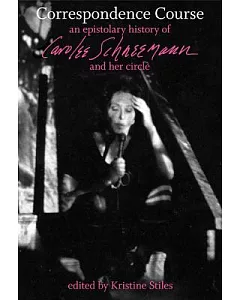 Correspondence Course: An Epistolary History of carolee Schneemann and Her Circle