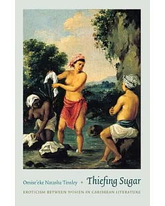 Thiefing Sugar: Eroticism Between Women in Caribbean Literature